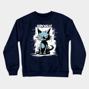 Seriously - Angry Cat Crewneck Sweatshirt